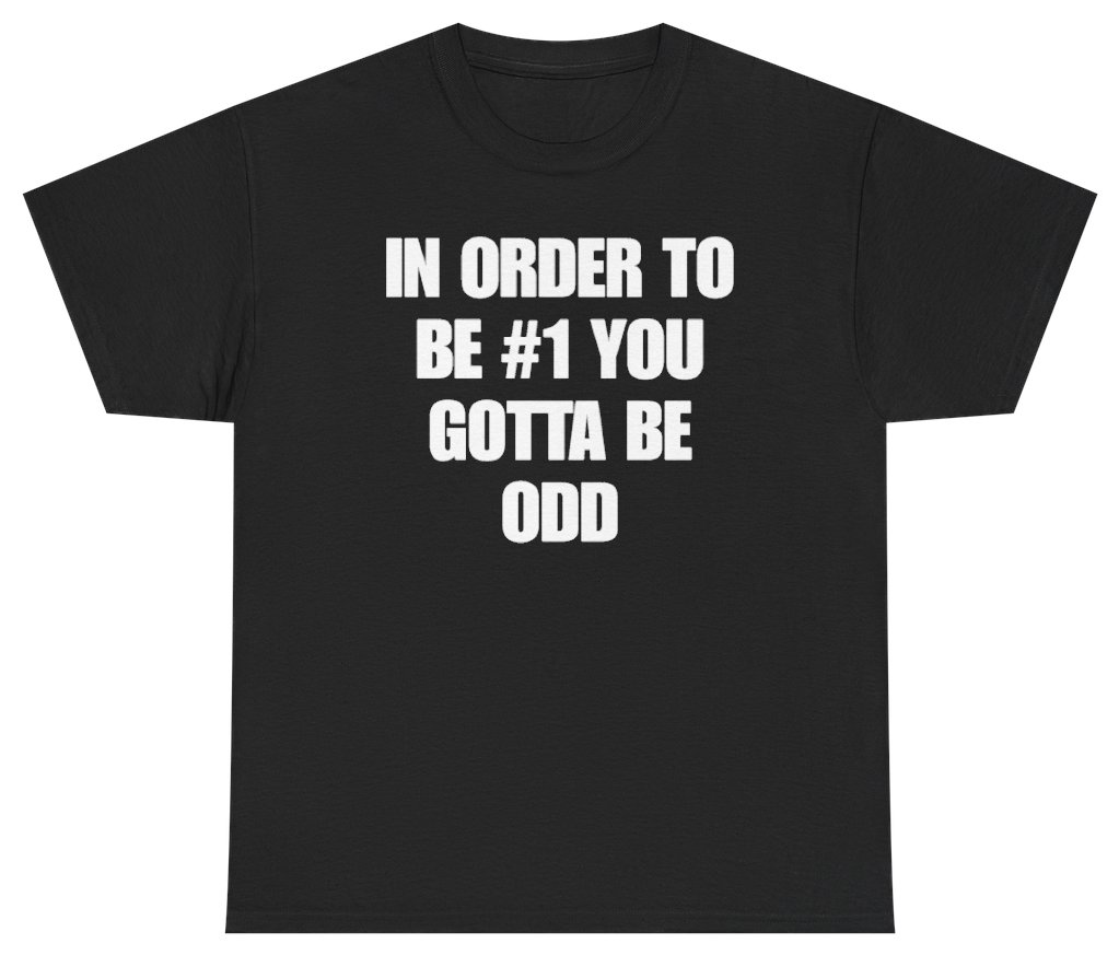 Funny In Order To Be #1 You Gotta Be Odd T-Shirt featuring bold sarcastic humor and graphic design, perfect for casual wear and humor lovers
