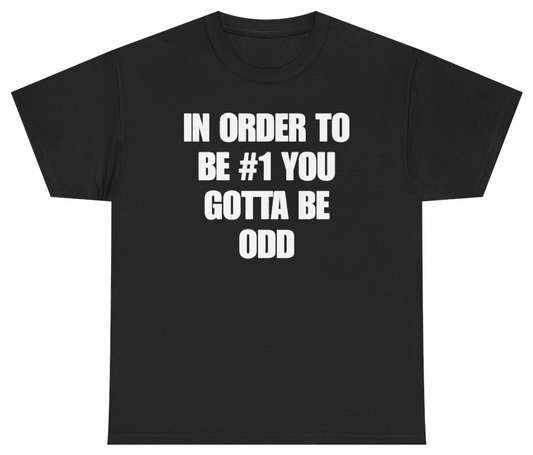 Funny In Order To Be #1 You Gotta Be Odd T-Shirt featuring bold sarcastic humor and graphic design, perfect for casual wear and humor lovers