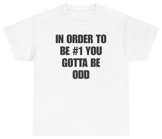 Funny In Order To Be #1 You Gotta Be Odd T-Shirt featuring bold sarcastic humor and graphic design, perfect for casual wear and humor lovers