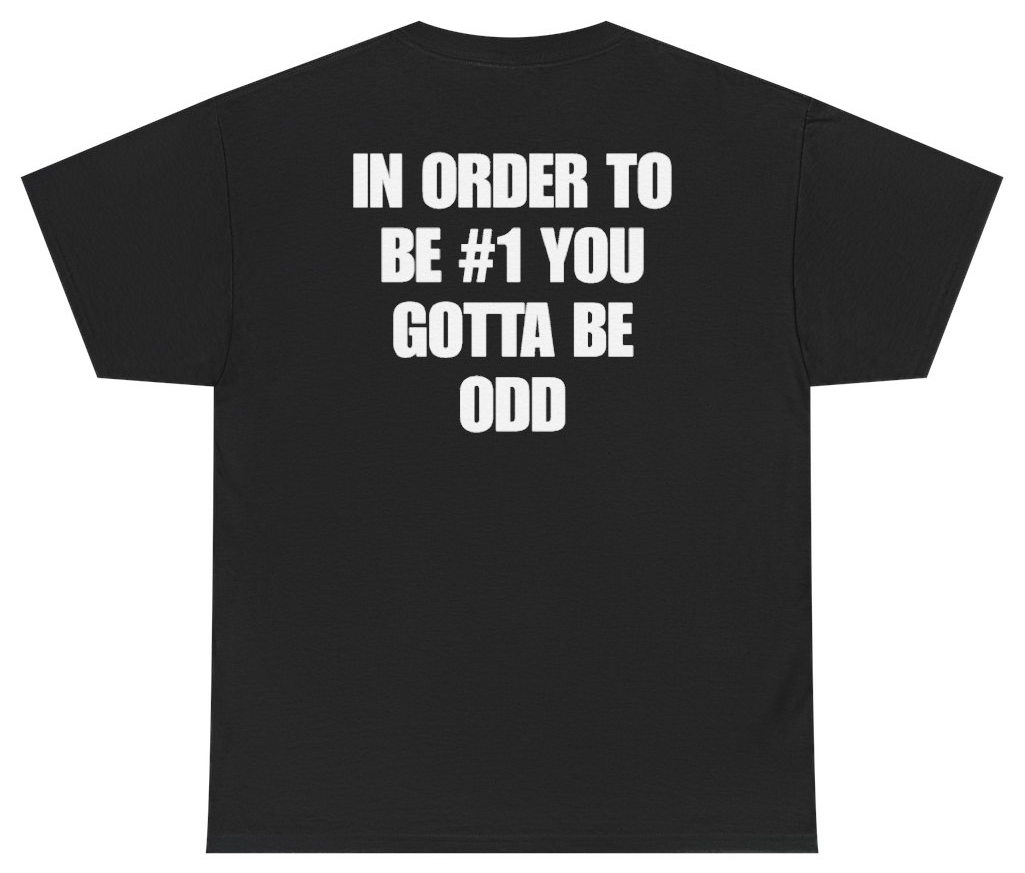 Funny In Order To Be #1 You Gotta Be Odd (BACKPRINT) T-Shirt featuring bold sarcastic humor and graphic design, perfect for casual wear and humor lovers