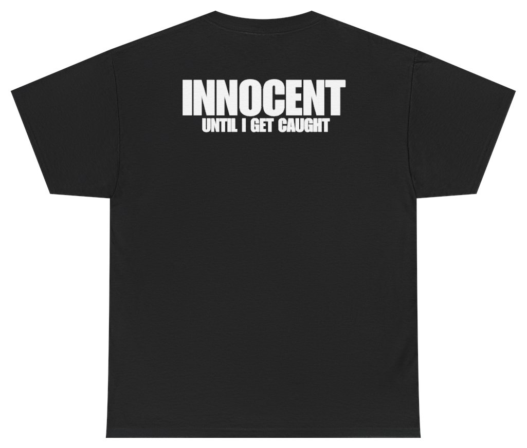 Funny Innocent Until I Get Caught Tee (BACKPRINT) T-Shirt featuring bold sarcastic humor and graphic design, perfect for casual wear and humor lovers