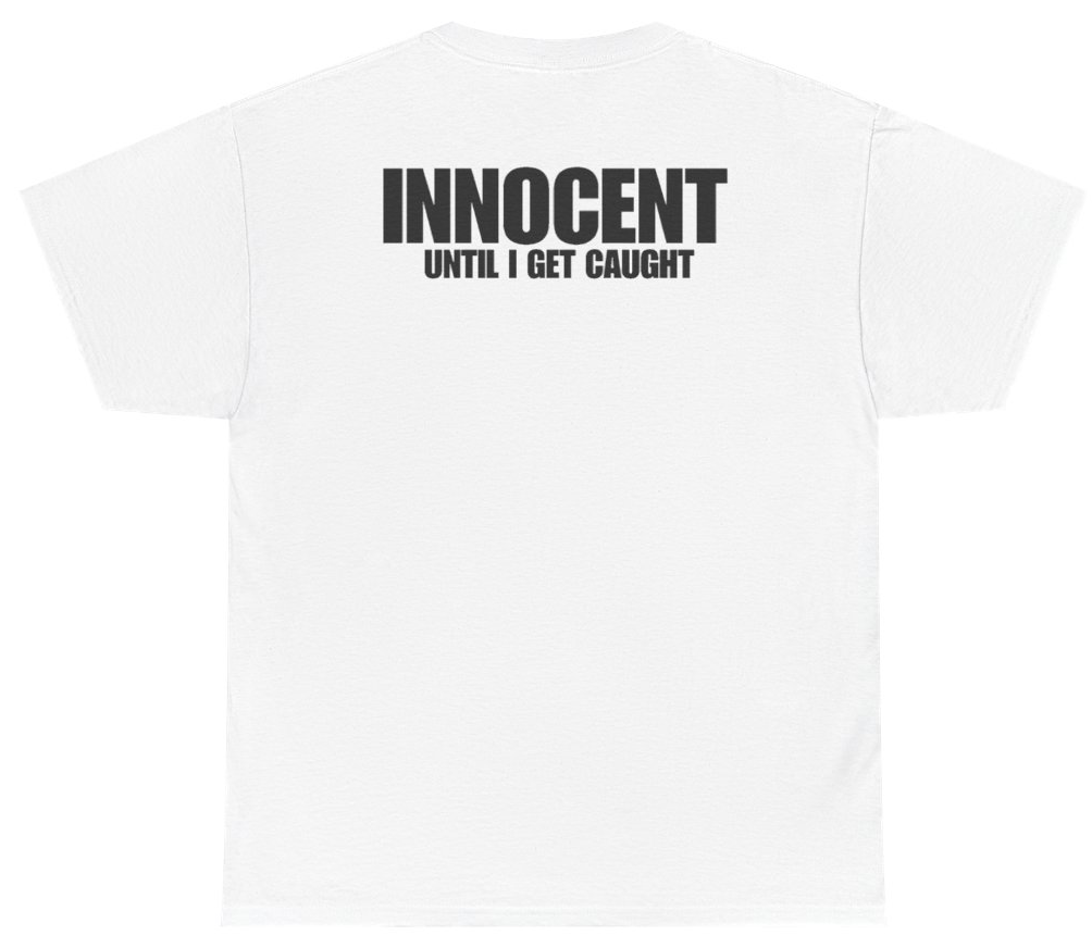 Funny Innocent Until I Get Caught Tee (BACKPRINT) T-Shirt featuring bold sarcastic humor and graphic design, perfect for casual wear and humor lovers
