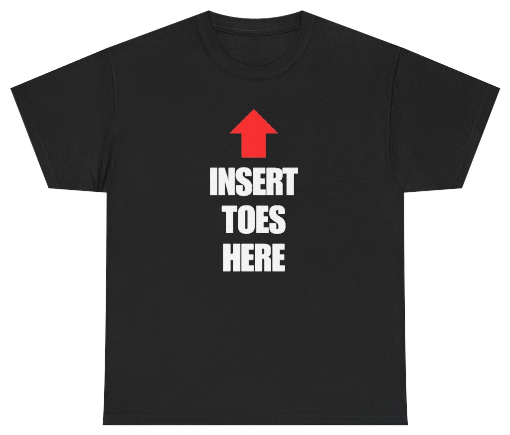 Funny Insert Toes Here Tee T-Shirt featuring bold sarcastic humor and graphic design, perfect for casual wear and humor lovers