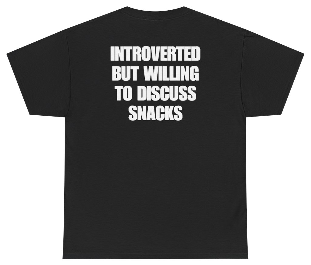 Funny Introverted But Willing To Discuss Snacks Tee (BACKPRINT) T-Shirt featuring bold sarcastic humor and graphic design, perfect for casual wear and humor lovers