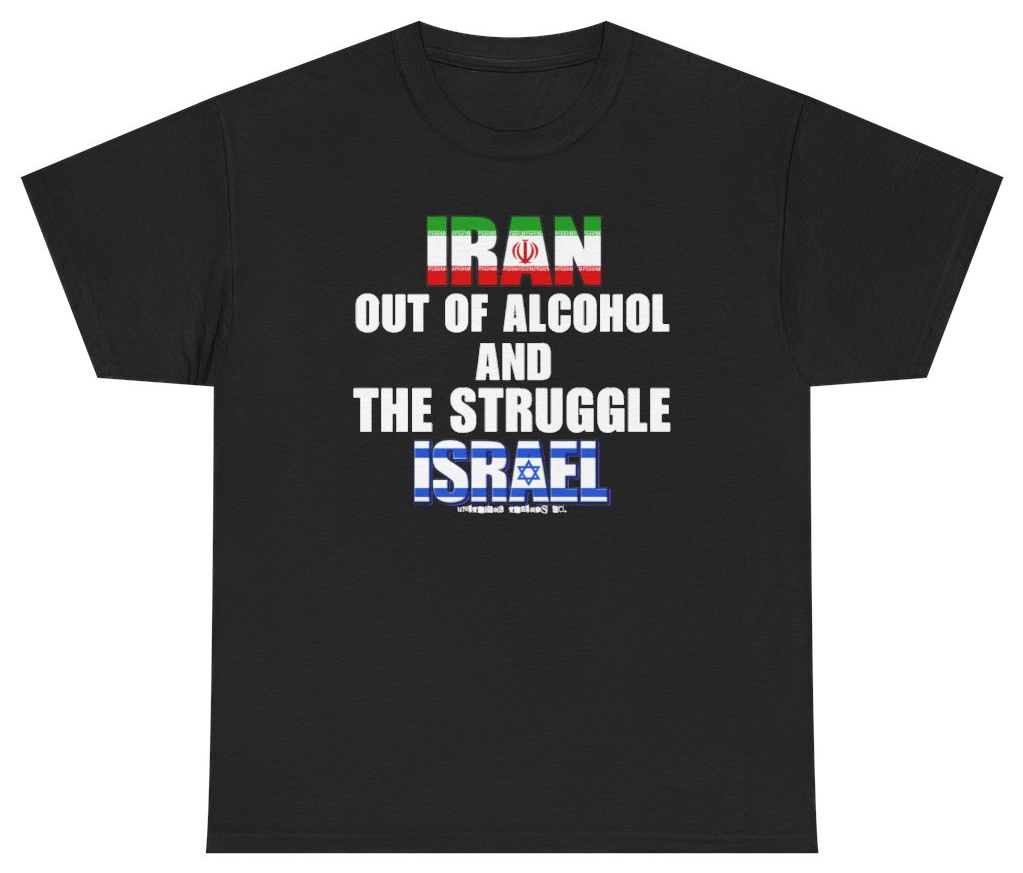 Funny Iran Out Of Alcohol And The Struggle Israel Tee T-Shirt featuring bold sarcastic humor and graphic design, perfect for casual wear and humor lovers