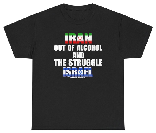 Funny Iran Out Of Alcohol And The Struggle Israel Tee T-Shirt featuring bold sarcastic humor and graphic design, perfect for casual wear and humor lovers
