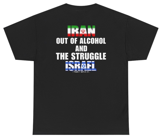 Funny Iran Out Of Alcohol And The Struggle Israel Tee (BACKPRINT) T-Shirt featuring bold sarcastic humor and graphic design, perfect for casual wear and humor lovers