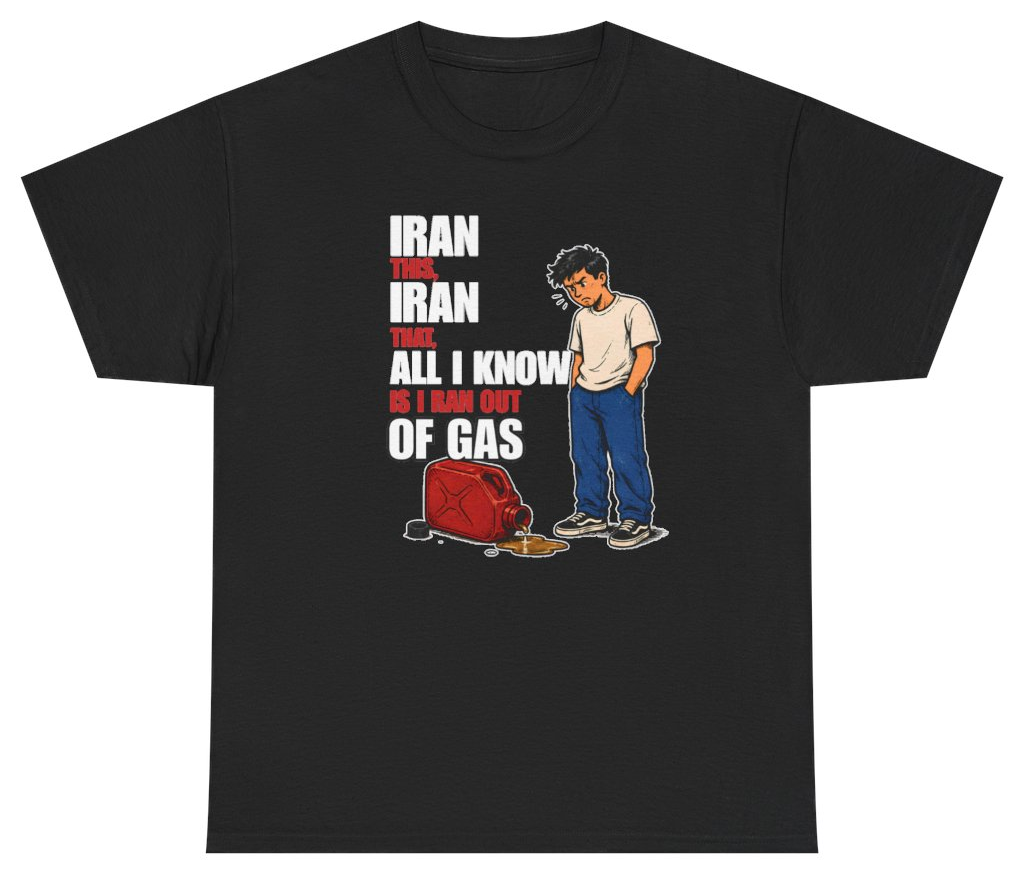 Funny Iran Out Of Gas T-Shirt featuring bold sarcastic humor and graphic design, perfect for casual wear and humor lovers