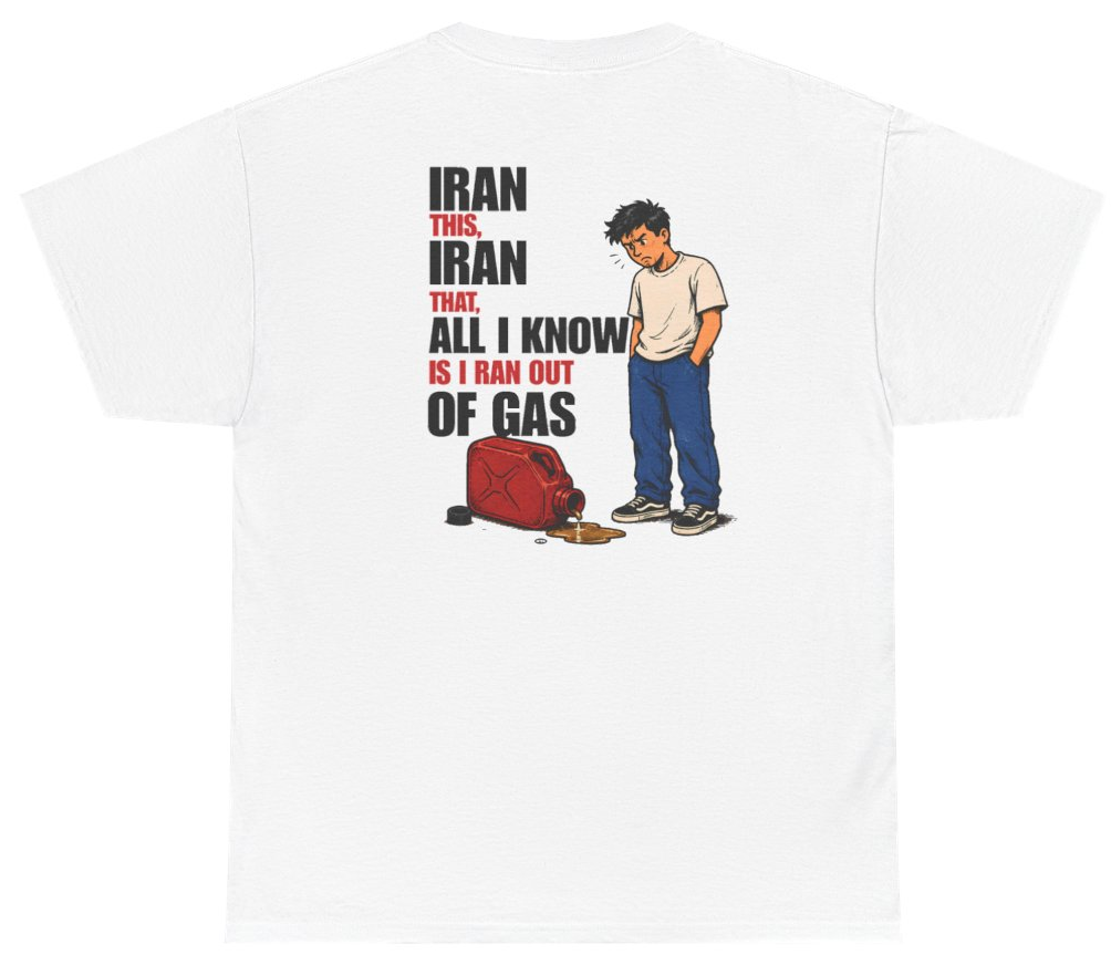 Funny Iran Out Of Gas (BACKPRINT) T-Shirt featuring bold sarcastic humor and graphic design, perfect for casual wear and humor lovers
