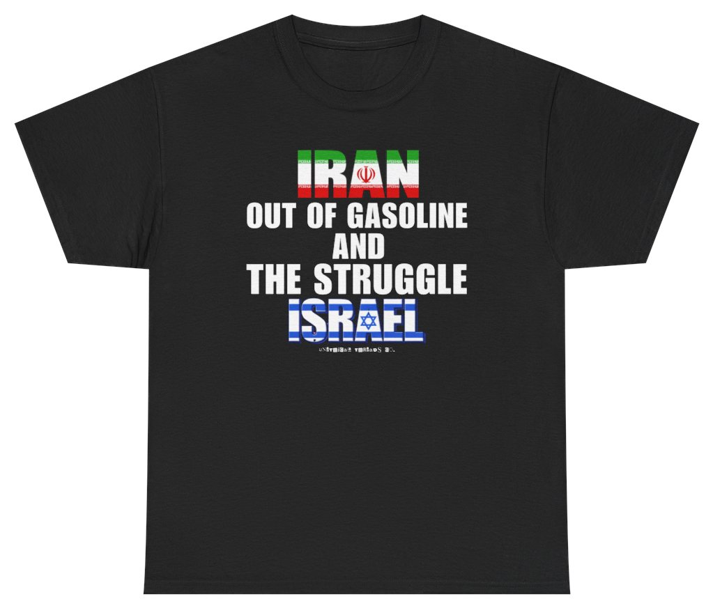 Funny Iran Out Of Gasoline And The Struggle Israel T Shirt T-Shirt featuring bold sarcastic humor and graphic design, perfect for casual wear and humor lovers