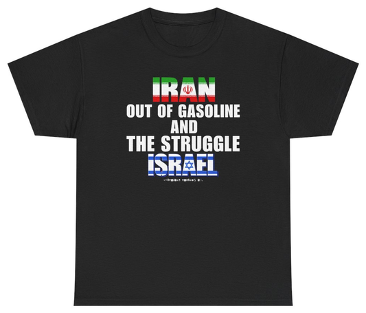 Funny Iran Out Of Gasoline And The Struggle Israel T Shirt T-Shirt featuring bold sarcastic humor and graphic design, perfect for casual wear and humor lovers