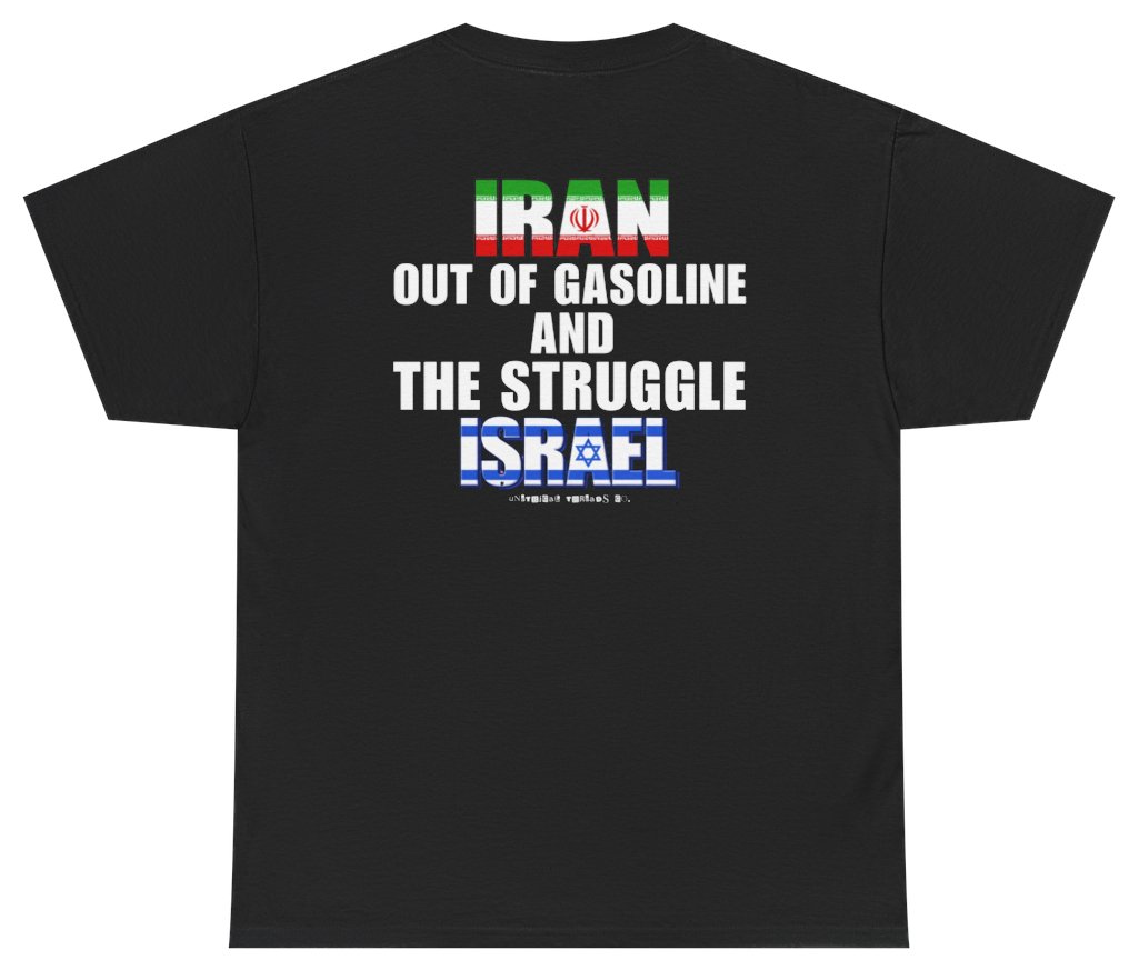 Funny Iran Out Of Gasoline And The Struggle Israel T Shirt (BACKPRINT) T-Shirt featuring bold sarcastic humor and graphic design, perfect for casual wear and humor lovers