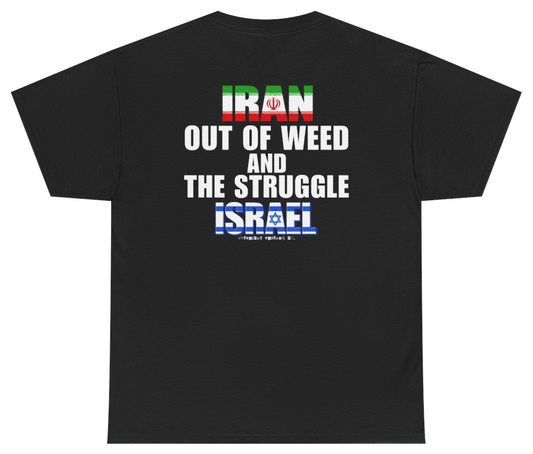 Funny Iran Out Of Weed And The Struggle Israel T Shirt (BACKPRINT) T-Shirt featuring bold sarcastic humor and graphic design, perfect for casual wear and humor lovers