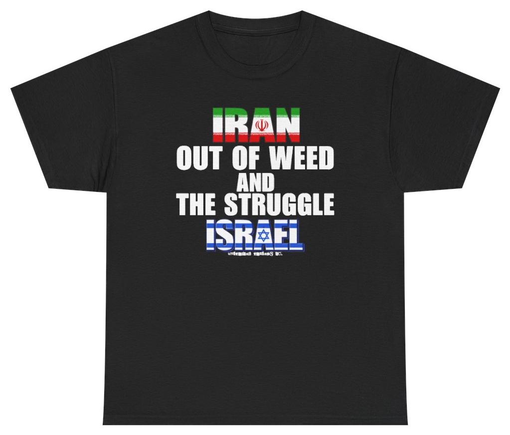 Funny Iran Out Of Weed And The Struggle Israel Tee T-Shirt featuring bold sarcastic humor and graphic design, perfect for casual wear and humor lovers