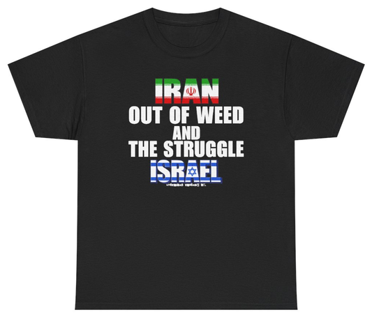 Funny Iran Out Of Weed And The Struggle Israel Tee T-Shirt featuring bold sarcastic humor and graphic design, perfect for casual wear and humor lovers