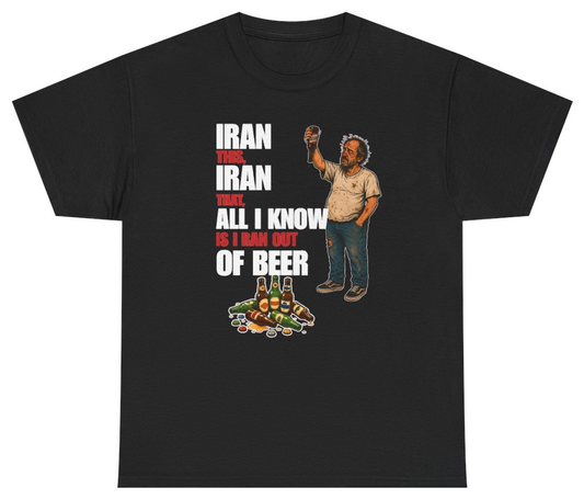 Funny Iran This Iran That All I Know Is I Ran Out Of Beer Tee T-Shirt featuring bold sarcastic humor and graphic design, perfect for casual wear and humor lovers