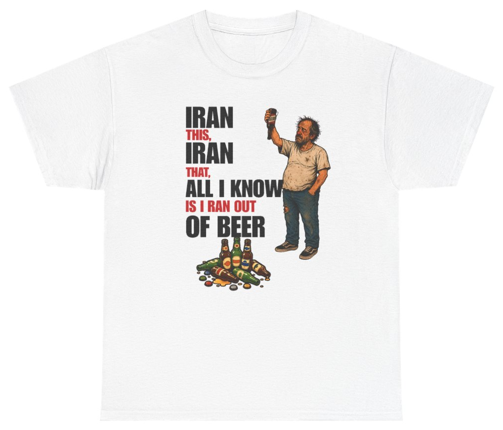Funny Iran This Iran That All I Know Is I Ran Out Of Beer Tee T-Shirt featuring bold sarcastic humor and graphic design, perfect for casual wear and humor lovers