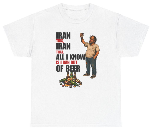 Funny Iran This Iran That All I Know Is I Ran Out Of Beer Tee T-Shirt featuring bold sarcastic humor and graphic design, perfect for casual wear and humor lovers