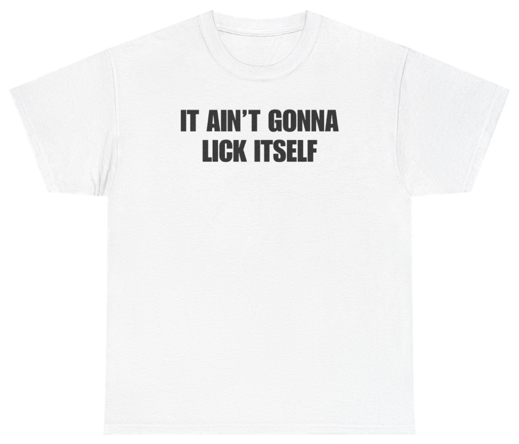 Funny It Ain't Gonna Lick Itself Tee T-Shirt featuring bold sarcastic humor and graphic design, perfect for casual wear and humor lovers