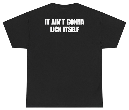 Funny It Ain't Gonna Lick Itself Tee (BACKPRINT) T-Shirt featuring bold sarcastic humor and graphic design, perfect for casual wear and humor lovers