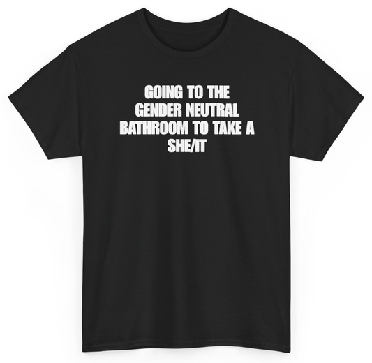 Funny Going To The Gender Neutral Bathroom To Take A She/It T-Shirt featuring bold sarcastic humor and graphic design, perfect for casual wear and humor lovers