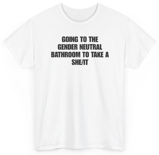 Funny Going To The Gender Neutral Bathroom To Take A She/It T-Shirt featuring bold sarcastic humor and graphic design, perfect for casual wear and humor lovers