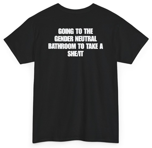Funny Going To The Gender Neutral Bathroom To Take A She/It (BACKPRINT) T-Shirt featuring bold sarcastic humor and graphic design, perfect for casual wear and humor lovers