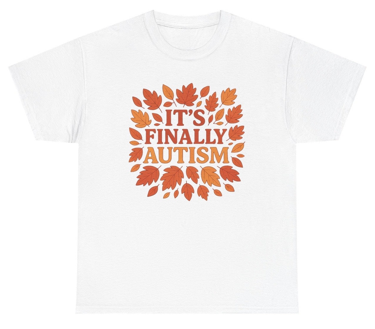 White t-shirt with orange leaf design and text 'IT'S FINALLY AUTISM' on a white background