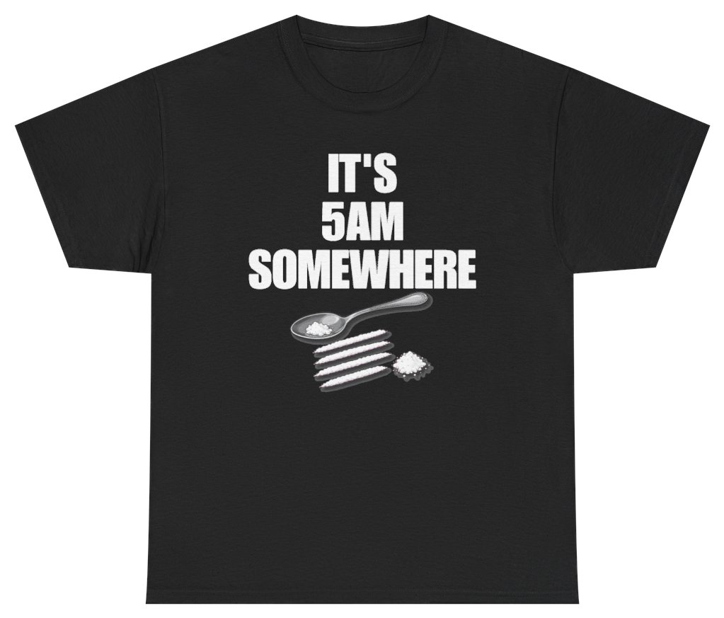 Funny Its 5AM Somewhere T-Shirt featuring bold sarcastic humor and graphic design, perfect for casual wear and humor lovers