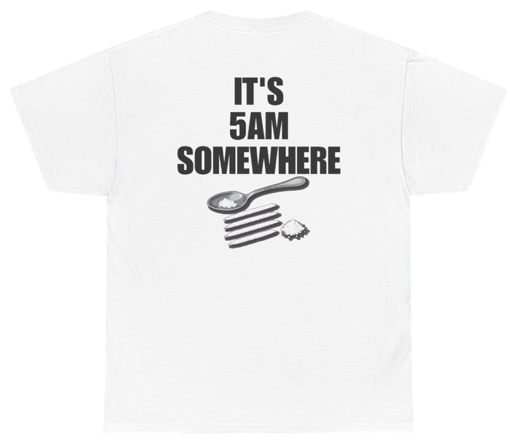 Funny Its 5AM Somewhere (BACKPRINT) T-Shirt featuring bold sarcastic humor and graphic design, perfect for casual wear and humor lovers
