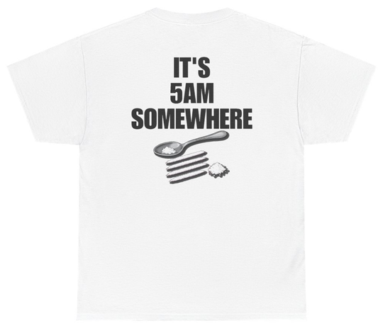 Funny Its 5AM Somewhere (BACKPRINT) T-Shirt featuring bold sarcastic humor and graphic design, perfect for casual wear and humor lovers
