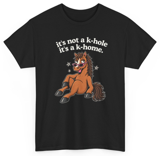 Funny It's Not A K-Hole It's A K-Home T-Shirt featuring bold sarcastic humor and graphic design, perfect for casual wear and humor lovers