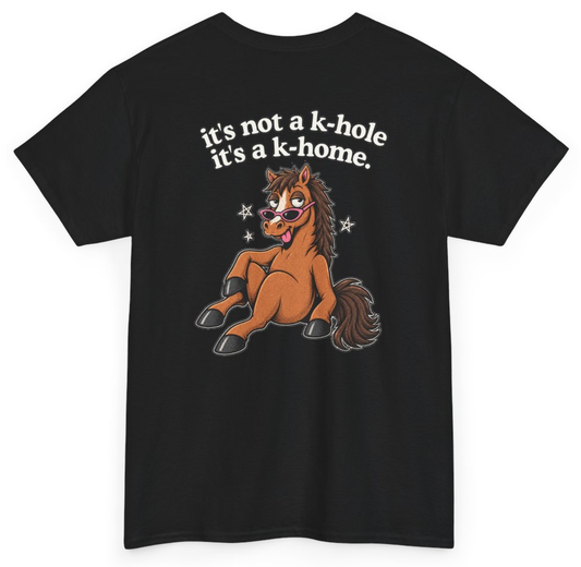 Funny It's Not A K-Hole It's A K-Home (BACKPRINT) T-Shirt featuring bold sarcastic humor and graphic design, perfect for casual wear and humor lovers