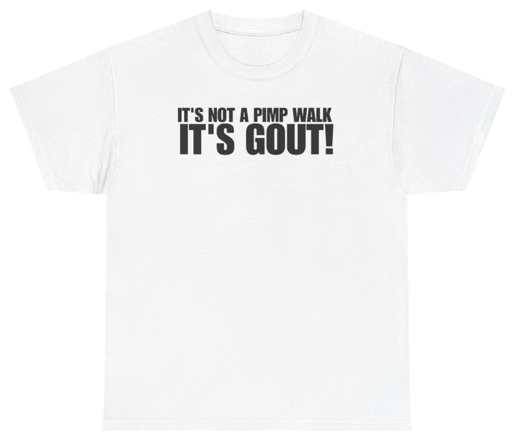 Funny Its Not A Pimp Walk Its Gout T-Shirt featuring bold sarcastic humor and graphic design, perfect for casual wear and humor lovers