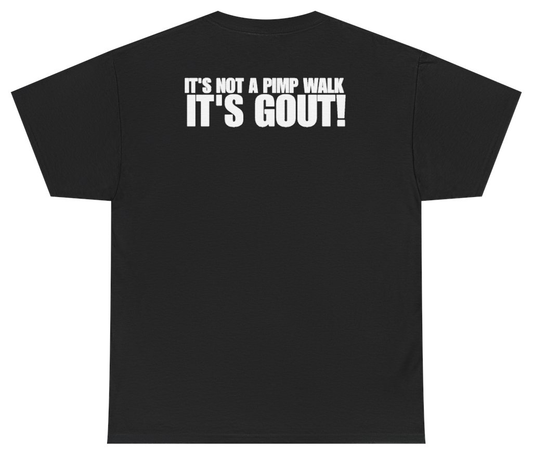 Funny Its Not A Pimp Walk Its Gout (BACKPRINT) T-Shirt featuring bold sarcastic humor and graphic design, perfect for casual wear and humor lovers