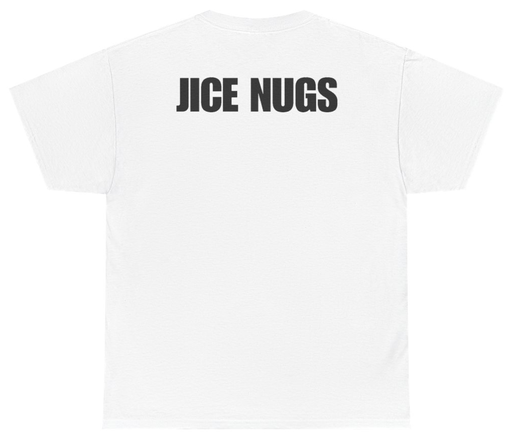 Funny Jice Nugs Tee (BACKPRINT) T-Shirt featuring bold sarcastic humor and graphic design, perfect for casual wear and humor lovers