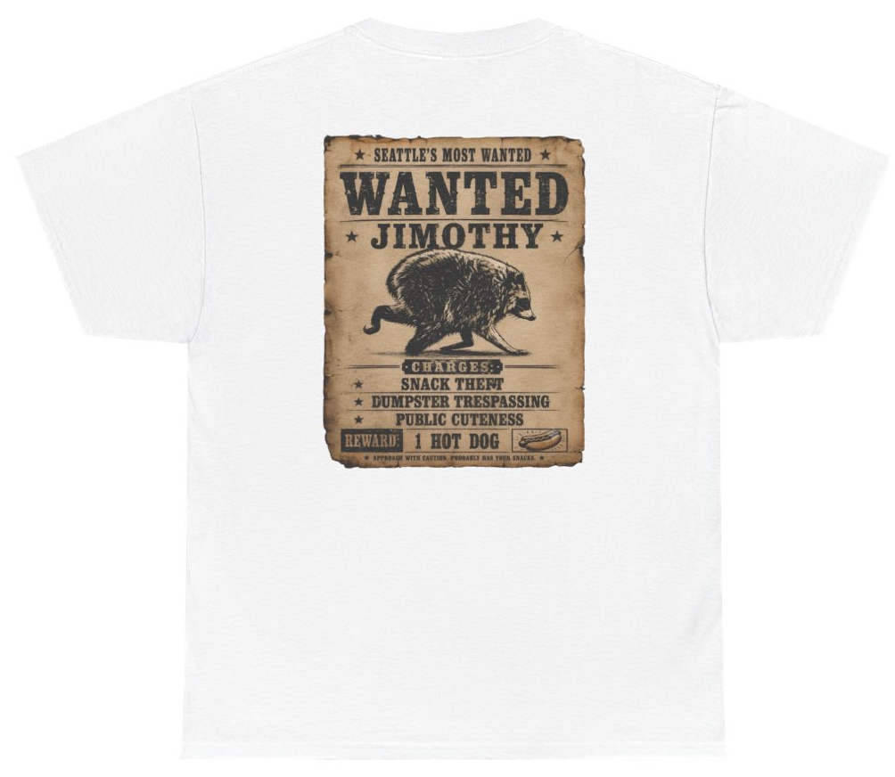 Funny Jimothy Seattles Most Wanted (BACKPRINT) T-Shirt featuring bold sarcastic humor and graphic design, perfect for casual wear and humor lovers