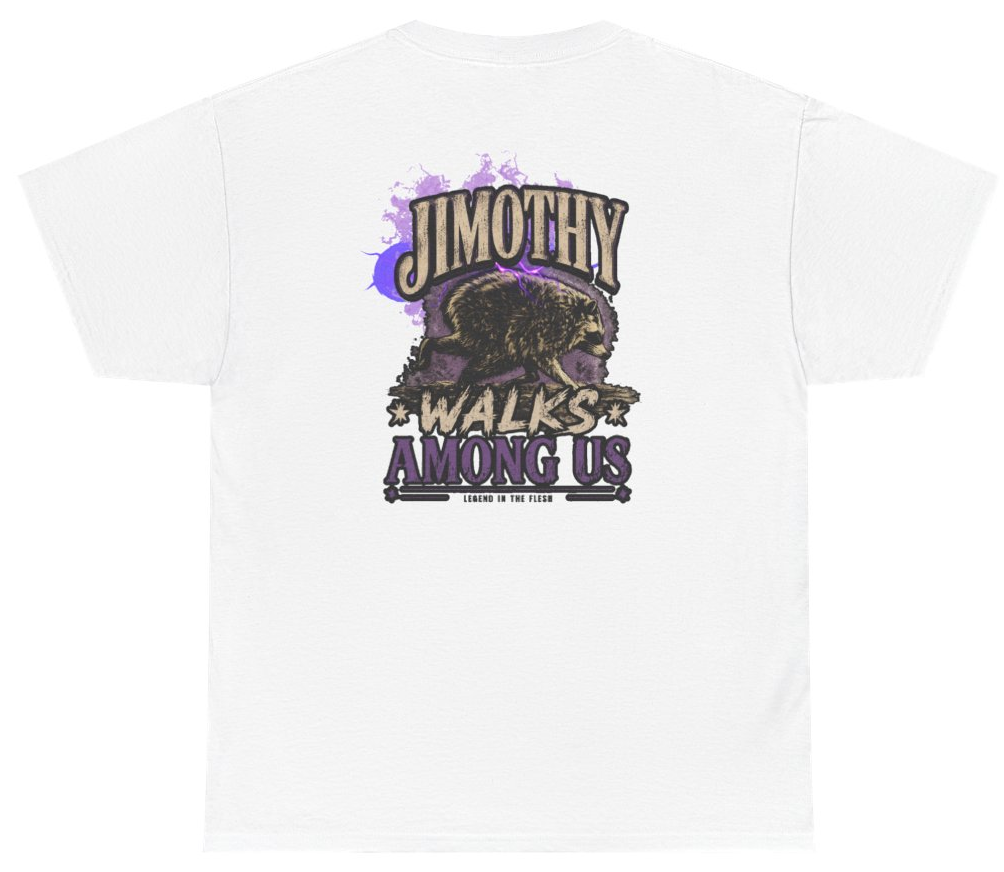 Funny Jimothy Walks Among Us Legend In The Flesh (BACKPRINT) T-Shirt featuring bold sarcastic humor and graphic design, perfect for casual wear and humor lovers
