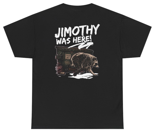 Funny Jimothy Was Here (BACKPRINT) T-Shirt featuring bold sarcastic humor and graphic design, perfect for casual wear and humor lovers