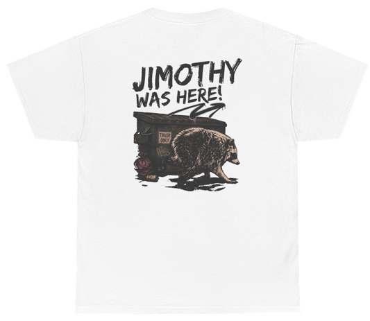 Funny Jimothy Was Here (BACKPRINT) T-Shirt featuring bold sarcastic humor and graphic design, perfect for casual wear and humor lovers