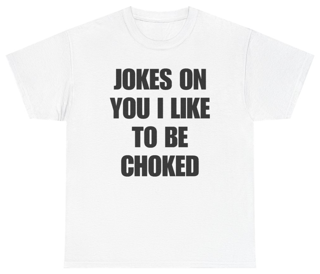 Funny Jokes On You I Like To Be Choked T-Shirt featuring bold sarcastic humor and graphic design, perfect for casual wear and humor lovers