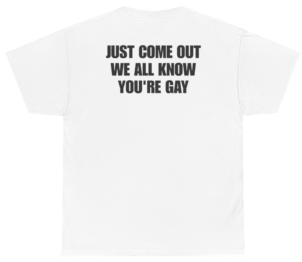Funny Just Come Out We All Know You're Gay Tee (BACKPRINT) T-Shirt featuring bold sarcastic humor and graphic design, perfect for casual wear and humor lovers