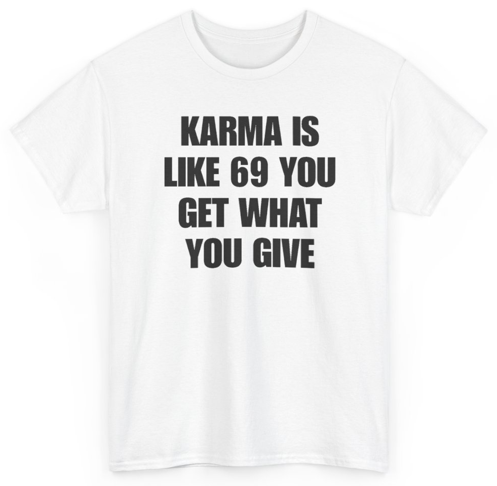 Funny Karma Is Like 69 You Get What You Give T-Shirt featuring bold sarcastic humor and graphic design, perfect for casual wear and humor lovers
