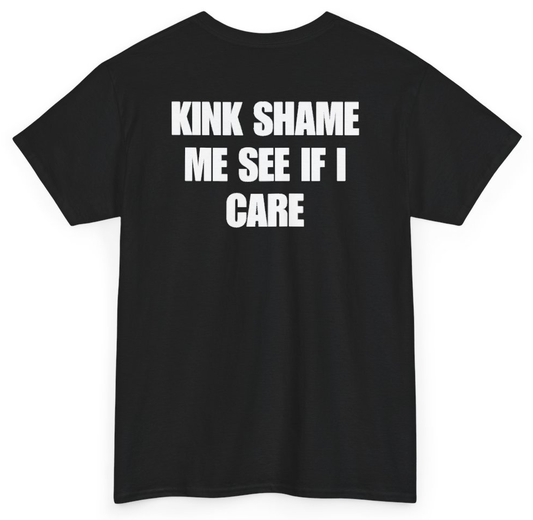 Funny Kink Shame Me See If I Care (BACKPRINT) T-Shirt featuring bold sarcastic humor and graphic design, perfect for casual wear and humor lovers