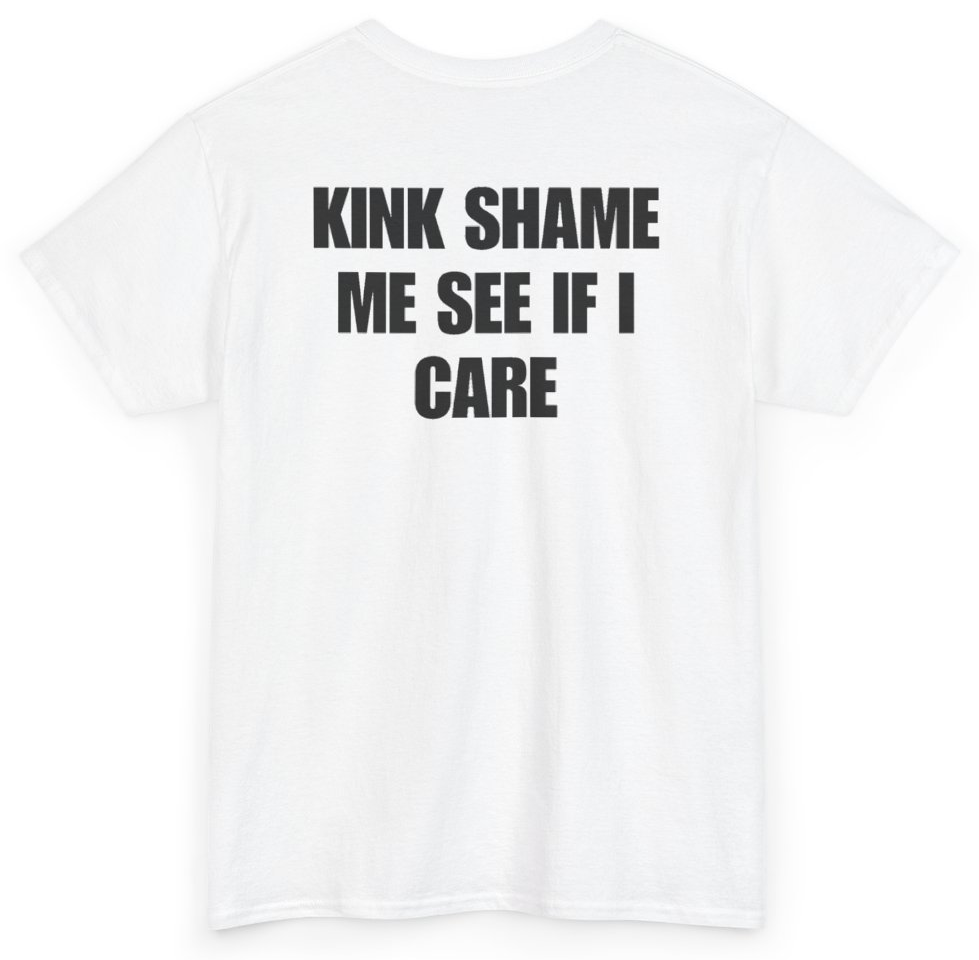Funny Kink Shame Me See If I Care (BACKPRINT) T-Shirt featuring bold sarcastic humor and graphic design, perfect for casual wear and humor lovers