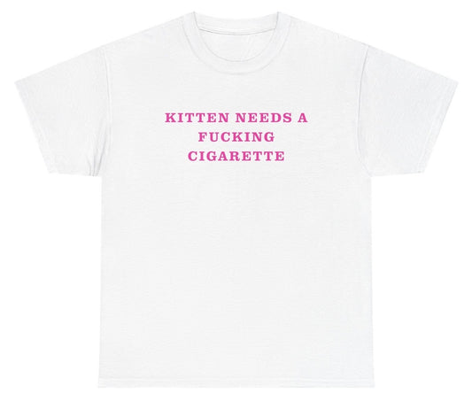 Funny cat graphic tee that says “Kitten Needs A Fucking Cigarette” with bold humorous text.