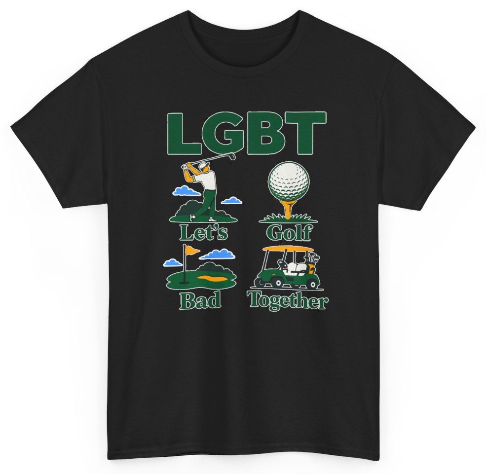 Funny LGBT Let's Golf Bad Together T-Shirt featuring bold sarcastic humor and graphic design, perfect for casual wear and humor lovers