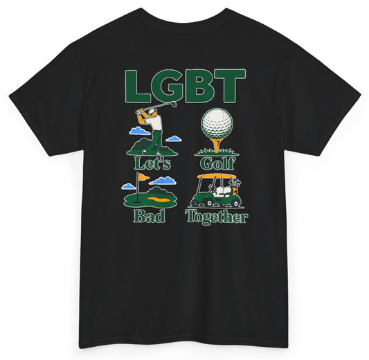 Funny LGBT Let's Golf Bad Together (BACKPRINT) T-Shirt featuring bold sarcastic humor and graphic design, perfect for casual wear and humor lovers