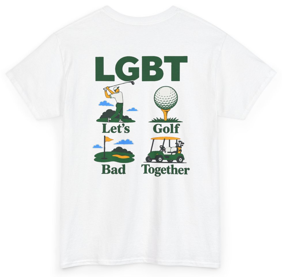Funny LGBT Let's Golf Bad Together (BACKPRINT) T-Shirt featuring bold sarcastic humor and graphic design, perfect for casual wear and humor lovers