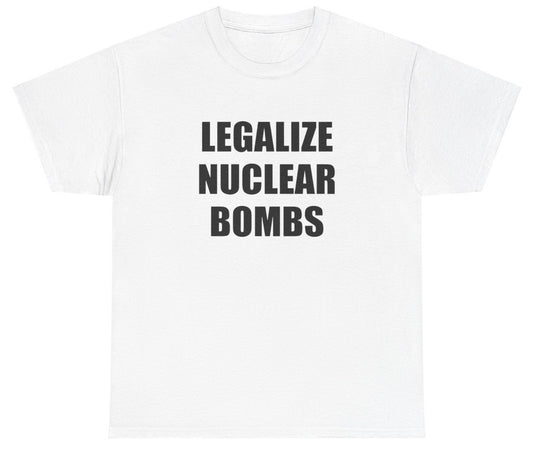 "Funny 'Legalize Nuclear Bombs' t-shirt, perfect for fans of edgy humor and viral memes. Great for casual wear and gag gifts."